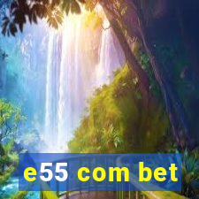 e55 com bet